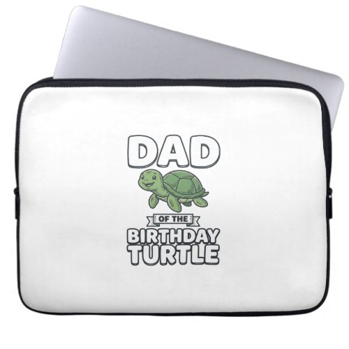Dad of the Birthday Turtle Funny Turtle Dad Design Laptop Sleeve
