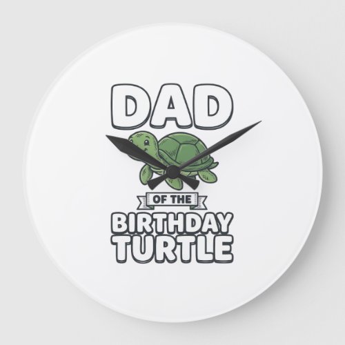 Dad of the Birthday Turtle Funny Turtle Dad Design Large Clock