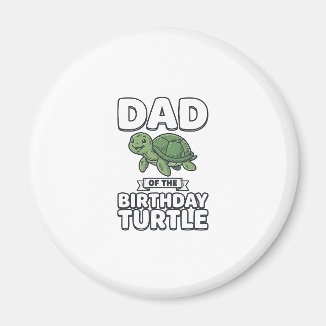 Dad of the Birthday Turtle Funny Turtle Dad Design Magnet (Front)