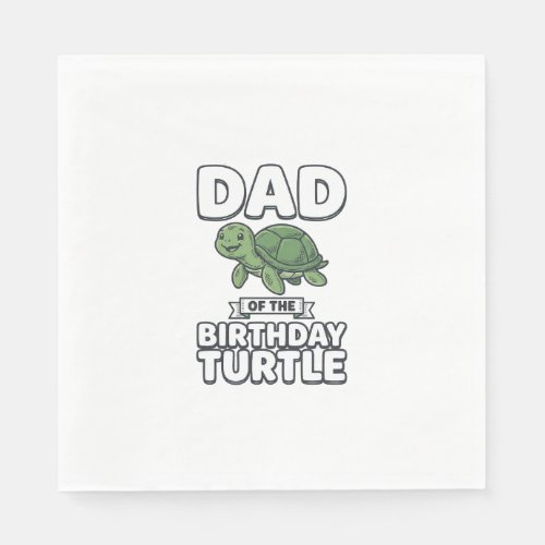 Dad of the Birthday Turtle Funny Turtle Dad Design Napkins