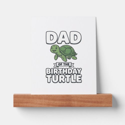Dad of the Birthday Turtle Funny Turtle Dad Design Picture Ledge