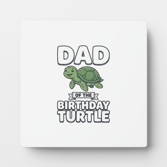 Dad of the Birthday Turtle Funny Turtle Dad Design Plaque (Front)