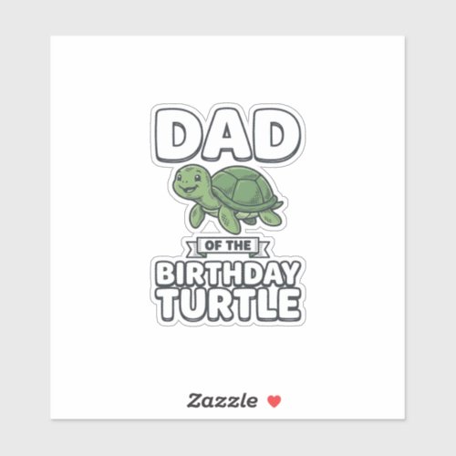 Dad of the Birthday Turtle Funny Turtle Dad Design Sticker