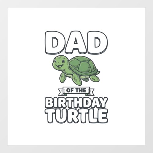 Dad of the Birthday Turtle Funny Turtle Dad Design Window Cling