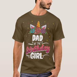 Dad Of The Birthday Unicorn Girl Enthusiast Birthd T-Shirt