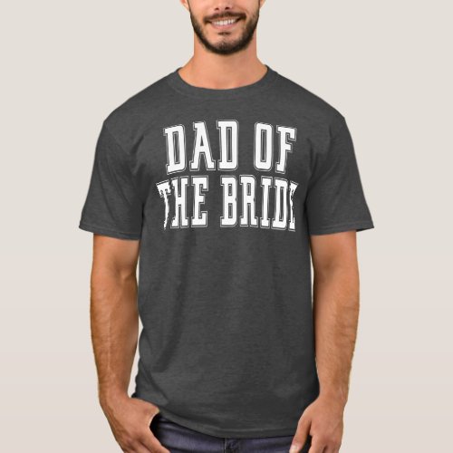 Dad of the Bride Bachelor Wedding Dad Daughter  T_Shirt