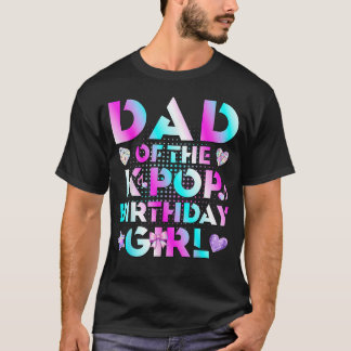 Dad Of The K-Pop Birthday Girls Korean Music T-Shirt
