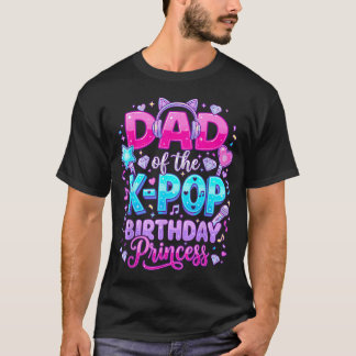 Dad Of The K-Pop Birthday Princess Korean Music T-Shirt