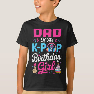Dad Of The Korean Music Birthday Girl Korean Music T-Shirt