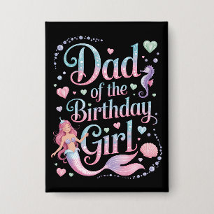 Dad of the Mermaid Birthday Girl Button