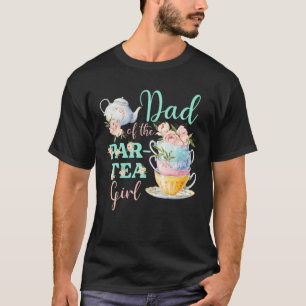 Dad Of The Par- Tea Girl Tea Party Birthday Theme T-Shirt
