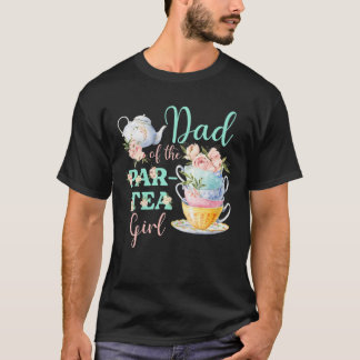 Dad Of The Par- Tea Girl Tea Party Birthday Theme T-Shirt