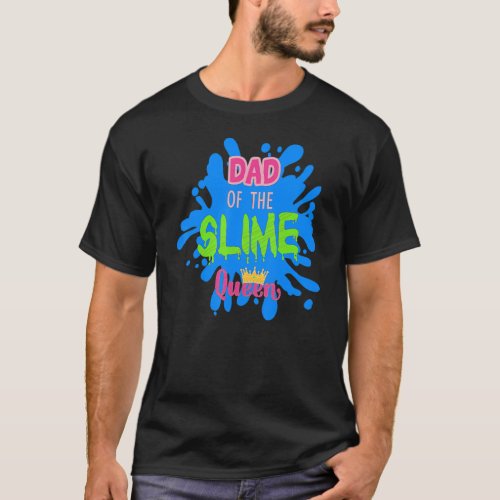Dad Of The Slime Queen Dripping Slime Birthday Gir T_Shirt