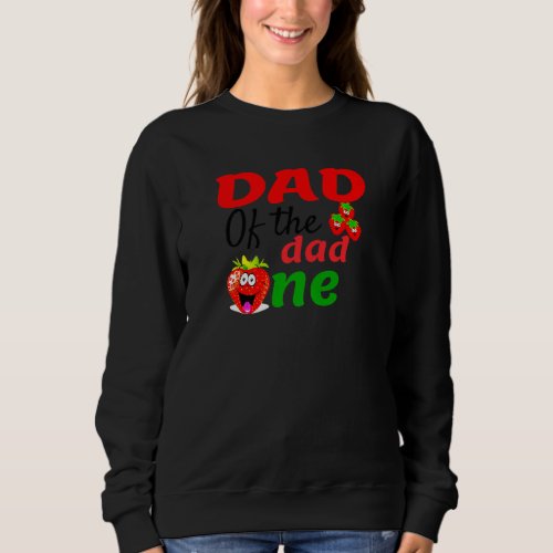 Dad Of The Sweet One Sweet One Strawberry Birthday Sweatshirt
