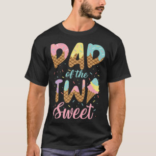 Dad of the Two Sweet Birthday Girl Ice Cream Lover T-Shirt