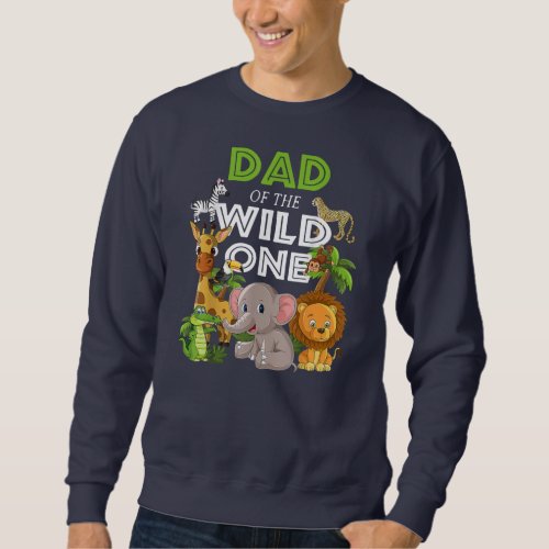 Dad Of The Wild One Zoo Birthday Safari Jungle Sweatshirt