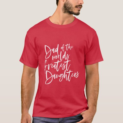 Dad of the worlds greatest daughters T_Shirt