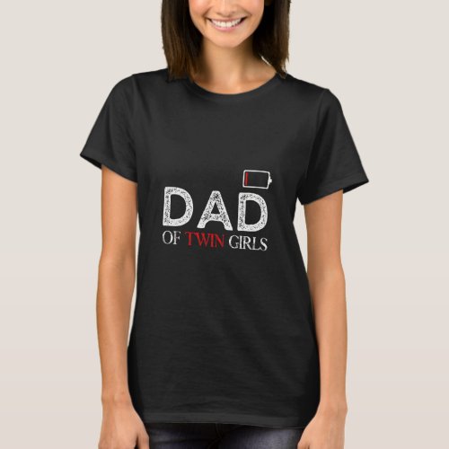 Dad Of Twin Girls Empty Battery Parenting  T_Shirt