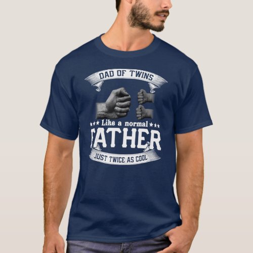Dad Of Twins Like A Normal Father Fathers Day  T_Shirt