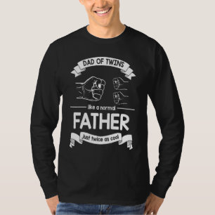 Dad Of Twins Like A Normal Father Just Twice As Co T-Shirt
