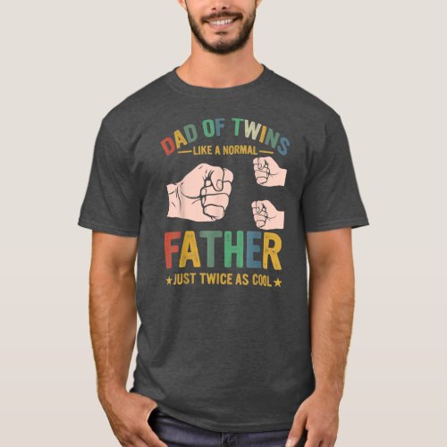 Dad Of Twins Like A Normal Father Just Twice T_Shirt