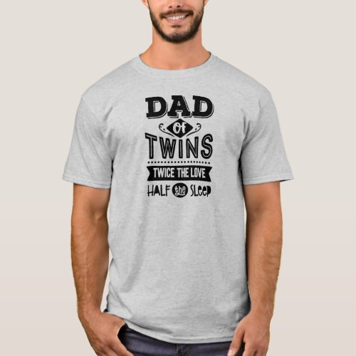 Dad Of Twins Twice the Love Half the Sleep T_Shirt