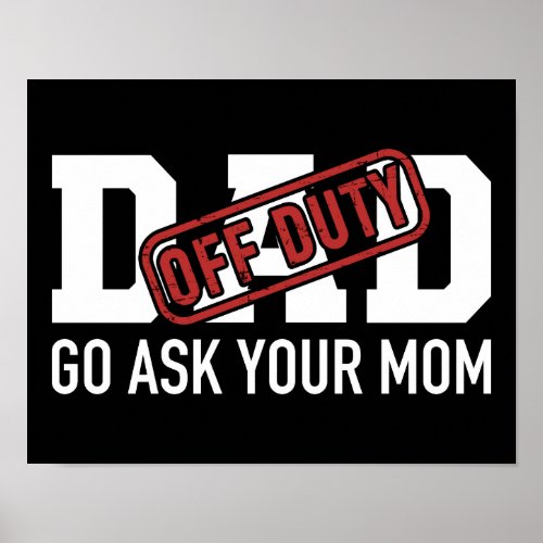 Dad off duty go ask your mom funny gift for father poster