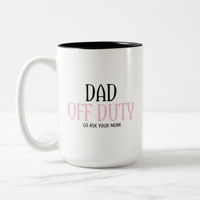 Dad Off Duty Go Ask Your Mom Funny Two-Tone Coffee Mug (Left)