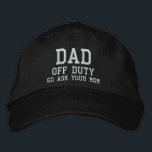 Dad Off Duty Simple Modern Typography Custom Embroidered Baseball Cap<br><div class="desc">Dad Off Duty Simple Modern Typography Custom Embroidered Baseball Cap features the simple modern embroidered text "Dad,  off duty,  Go ask your mom". Perfect as a gift for Dad for Father's Day,  Christmas,  birthday and more. Created by Evco Studio www.zazzle.com/store/evcostudio</div>
