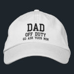 Dad Off Duty Simple Modern Typography Custom Embroidered Baseball Cap<br><div class="desc">Dad Off Duty Simple Modern Typography Custom Embroidered Baseball Cap features the simple modern embroidered text "Dad,  off duty,  Go ask your mom". Perfect as a gift for Dad for Father's Day,  Christmas,  birthday and more. Created by Evco Studio www.zazzle.com/store/evcostudio</div>