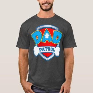 Dad Patrol Dog Mom Dad Funny Gift Birthday T-Shirt