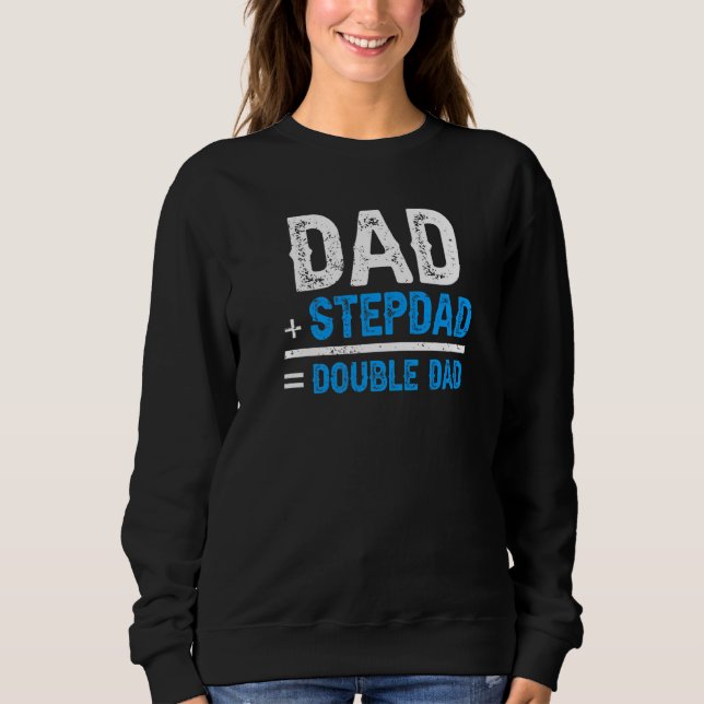 Dad Plus Stepdad Equals Double Dad Stepfather Step Sweatshirt (Front)