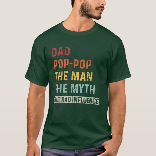 Dad Pop-Pop The Man The Myth The Bad Influence T-Shirt (Front)