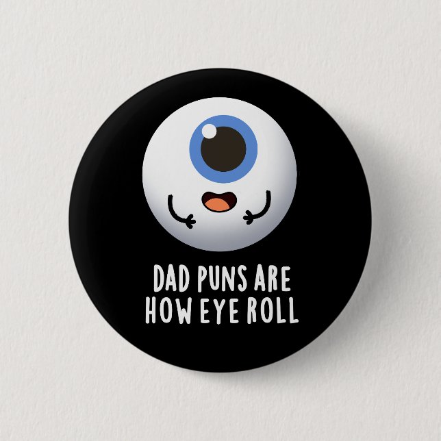 Dad Puns Are How Eye Roll Funny Eye Pun Dark BG Button (Front)