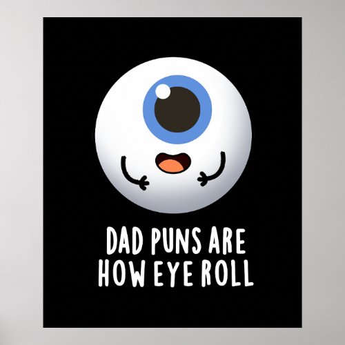 Dad Puns Are How Eye Roll Funny Eye Pun Dark BG Poster