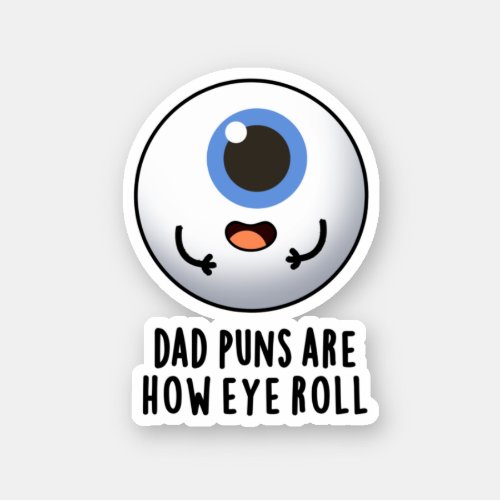 Dad Puns Are How Eye Roll Funny Eye Pun  Sticker