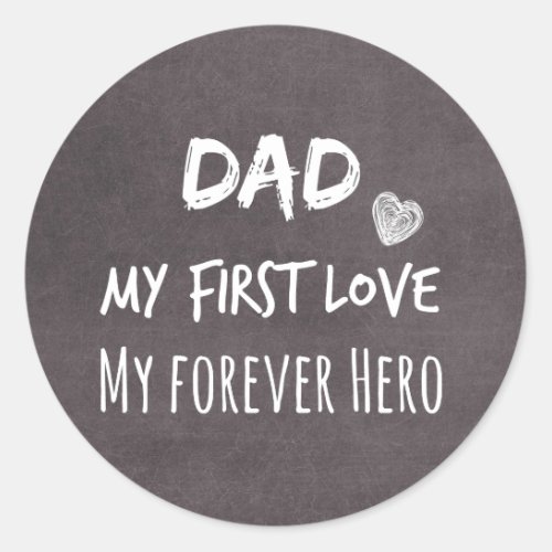 Dad Quote My First Love My Forever Hero Classic Round Sticker