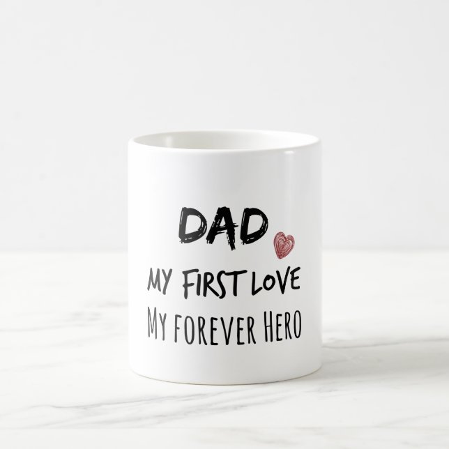 Dad Quote: My First Love, My Forever Hero Coffee Mug (Center)