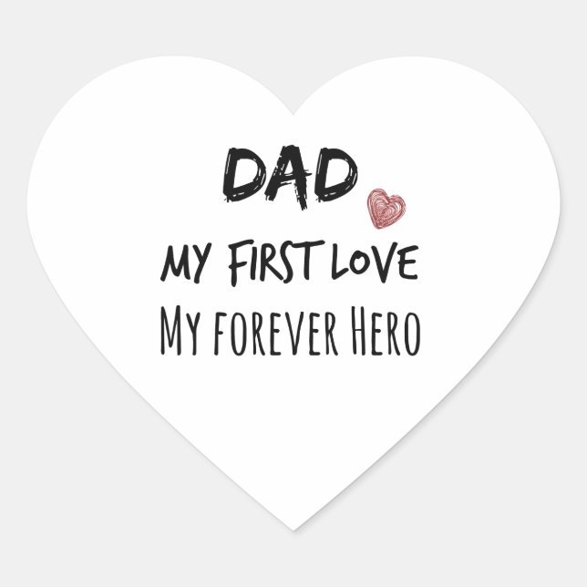 Dad Quote: My First Love, My Forever Hero Heart Sticker (Front)