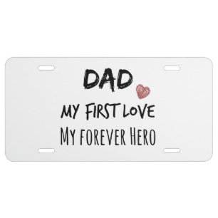 Dad Quote: My First Love, My Forever Hero License Plate
