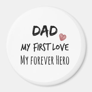 Dad Quote: My First Love, My Forever Hero Magnet