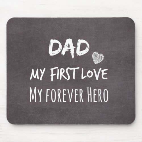 Dad Quote My First Love My Forever Hero Mouse Pad