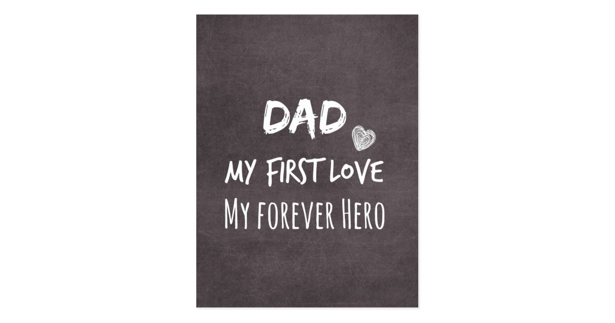 Dad My First Love My Forever Hero Dad Quote: My First Love, My Forever Hero Postcard | Zazzle.com