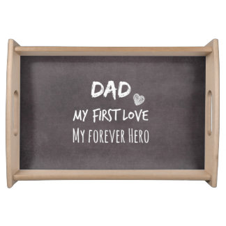 Dad Quote: My First Love, My Forever Hero Serving Tray
