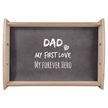 Dad Quote: My First Love  My Forever Hero Serving Tray by QuoteLife at Zazzle