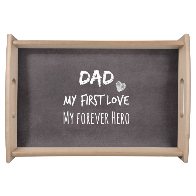 Dad Quote: My First Love, My Forever Hero Serving Tray (Front)
