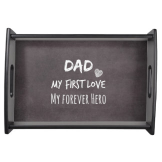 Dad Quote: My First Love, My Forever Hero Serving Tray