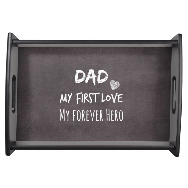 Dad Quote: My First Love, My Forever Hero Serving Tray (Front)
