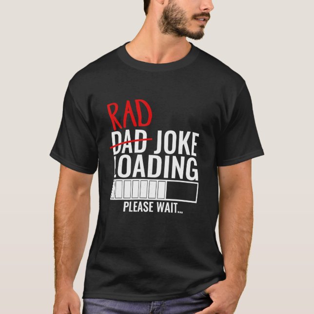 Dad Rad Joke Loading Please Wait Funny Gift for Da T-Shirt (Front)