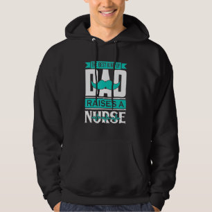 Dad Raises A Nurse Hoodie